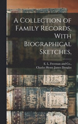 Collection of Family Records, With Biographical Sketches, 1