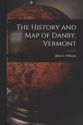 John C Williams - History and Map of Danby, Vermont, Häftad