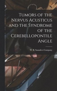 bokomslag Tumors of the Nervus Acusticus and the Syndrome of the Cerebellopontile Angle