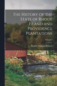 bokomslag The History of the State of Rhode Island and Providence Plantations; Volume 1