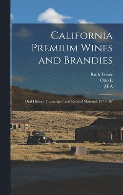 Ruth Teiser, Otto E 1903- Ive Meyer, M A 1911- Amerine - California Premium Wines and Brandies, Inbunden