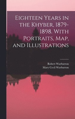 bokomslag Eighteen Years in the Khyber, 1879-1898. With Portraits, map, and Illustrations