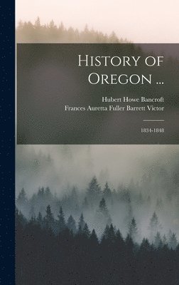 Hubert Howe Bancroft, Frances Auretta Fuller Barrett Victor - History of Oregon ..., Inbunden