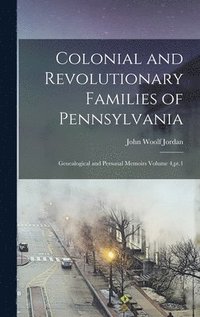 bokomslag Colonial and Revolutionary Families of Pennsylvania; Genealogical and Personal Memoirs Volume 4, pt.1