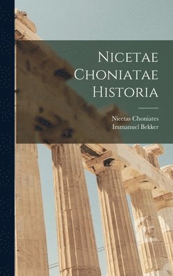 Immanuel Bekker, Nicetas Choniates - Nicetae Choniatae Historia, Inbunden