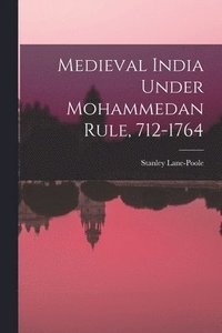 bokomslag Medieval India Under Mohammedan Rule, 712-1764
