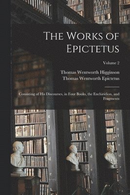Thomas Wentworth Higginson, Thomas Wentworth Epictetus - Works of Epictetus, Häftad