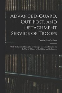 bokomslag Advanced-Guard, Out-Post, and Detachment Service of Troops