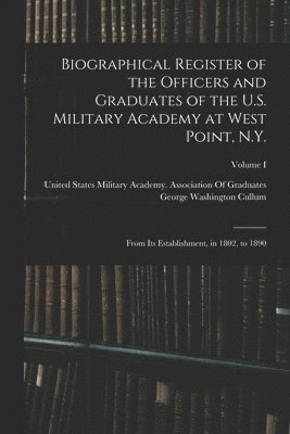 Biographical Register of the Officers and Graduates of the U.S. Military Academy at West Point, N.Y. 1