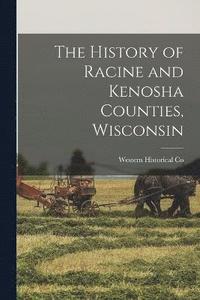 bokomslag The History of Racine and Kenosha Counties, Wisconsin