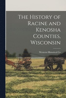 Western Historical Co - History of Racine and Kenosha Counties, Wisconsin, Häftad