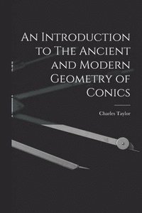 bokomslag Introduction to The Ancient and Modern Geometry of Conics