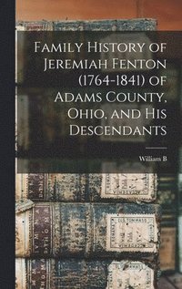 bokomslag Family History of Jeremiah Fenton (1764-1841) of Adams County, Ohio, and his Descendants