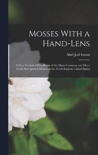 bokomslag Mosses With a Hand-lens; a Non-technical Handbook of the More Common and More Easily Recognized Mosses of the North-eastern United States