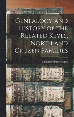 bokomslag Genealogy and History of the Related Keyes, North and Cruzen Families