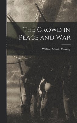 William Martin Conway - Crowd in Peace and War, Inbunden