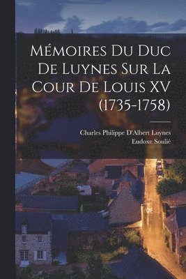 Charles Philippe D'Albert Luynes, Eudoxe Soulié - Mémoires Du Duc De Luynes Sur La Cour De Louis XV (1735-1758), Häftad