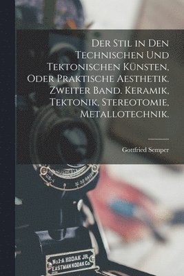 Gottfried Semper - Stil in den technischen und tektonischen Künsten, oder praktische Aesthetik. Zweiter Band. Keramik, Tektonik, Stereotomie, Metallotechnik., Häftad