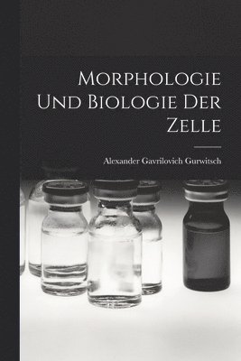 bokomslag Morphologie Und Biologie Der Zelle