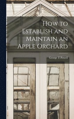 bokomslag How to Establish and Maintain an Apple Orchard