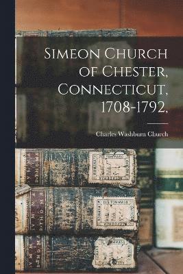 bokomslag Simeon Church of Chester, Connecticut, 1708-1792,