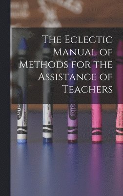 Anonymous - Eclectic Manual of Methods for the Assistance of Teachers, Inbunden