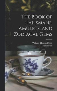 bokomslag The Book of Talismans, Amulets, and Zodiacal Gems