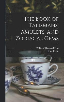 bokomslag The Book of Talismans, Amulets, and Zodiacal Gems