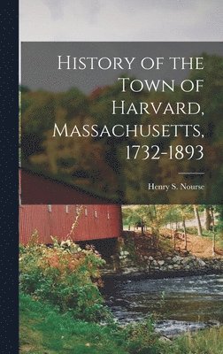 bokomslag History of the Town of Harvard, Massachusetts, 1732-1893
