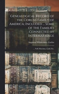 bokomslag Genealogical Record of the Corliss Family of America; Included ... Some of the Families Connected by Intermarriage