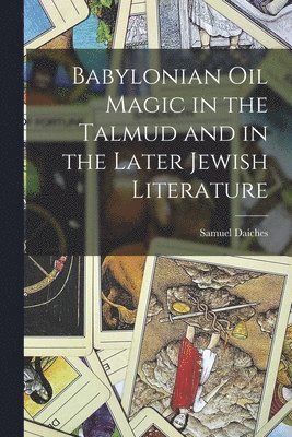 bokomslag Babylonian Oil Magic in the Talmud and in the Later Jewish Literature