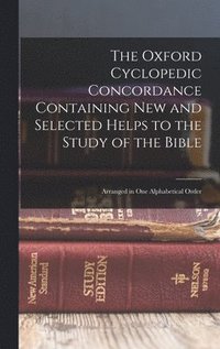 bokomslag The Oxford Cyclopedic Concordance Containing new and Selected Helps to the Study of the Bible