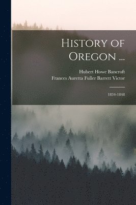 Hubert Howe Bancroft, Frances Auretta Fuller Barrett Victor - History of Oregon ..., Häftad