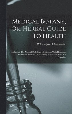 Medical Botany, Or, Herbal Guide To Health 1