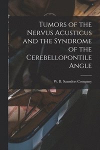 bokomslag Tumors of the Nervus Acusticus and the Syndrome of the Cerebellopontile Angle