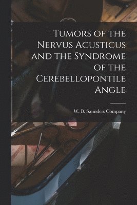 bokomslag Tumors of the Nervus Acusticus and the Syndrome of the Cerebellopontile Angle