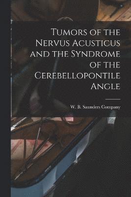 Tumors of the Nervus Acusticus and the Syndrome of the Cerebellopontile Angle 1