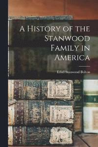 bokomslag A History of the Stanwood Family in America