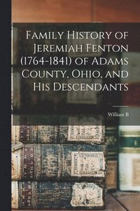 bokomslag Family History of Jeremiah Fenton (1764-1841) of Adams County, Ohio, and his Descendants