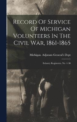 Record Of Service Of Michigan Volunteers In The Civil War, 1861-1865