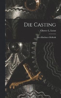 Chester L Lucas, Chester L. Lucas - Die Casting, Inbunden