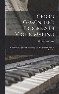 bokomslag Georg Gemnder's Progress In Violin Making