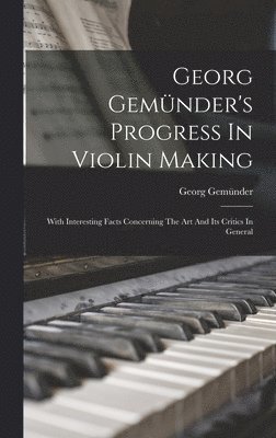 bokomslag Georg Gemünder's Progress In Violin Making