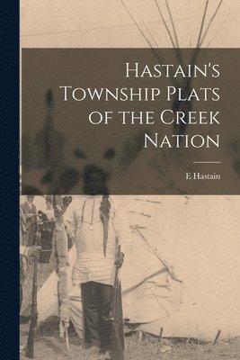 bokomslag Hastain's Township Plats of the Creek Nation