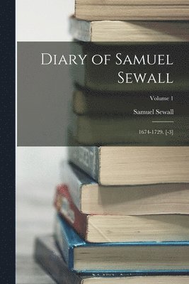 bokomslag Diary of Samuel Sewall: 1674-1729. [-3]; Volume 1