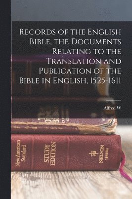 Alfred W 1859-1944 Pollard - Records of the English Bible, the Documents Relating to the Translation and Publication of the Bible in English, 1525-1611, Häftad