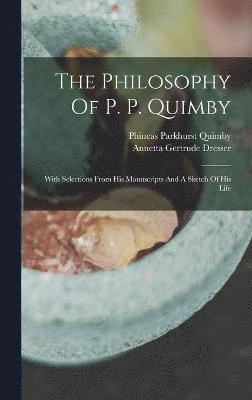 Annetta Gertrude Dresser, Phineas Parkhurst Quimby - Philosophy Of P. P. Quimby, Inbunden
