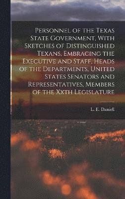 bokomslag Personnel of the Texas State Government, With Sketches of Distinguished Texans, Embracing the Executive and Staff, Heads of the Departments, United States Senators and Representatives, Members of the