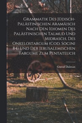 bokomslag Grammatik des Jdisch-Palstinischen Aramisch nach den Idiomen des palstinischen Talmud und Midrasch, des Onkelostargum (Cod. Socini 84) und der Jerusalemischen Targume zum Pentateuch