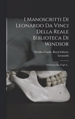 Leonardo (Da Vinci) - I Manoscritti Di Leonardo Da Vinci Della Reale Biblioteca Di Windsor, Inbunden